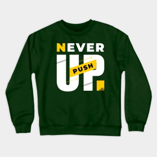 never push up Crewneck Sweatshirt